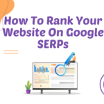 How To Rank Your Website On Google SERPs