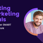 Setting Marketing Goals Using the SMART Framework