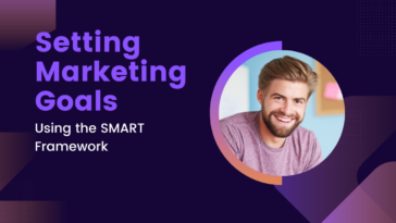 Setting Marketing Goals Using the SMART Framework