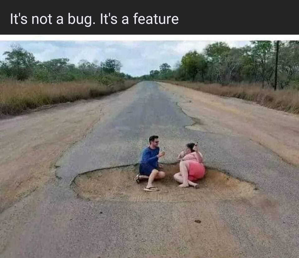 It's not a bug, It's a feature! 😅😂