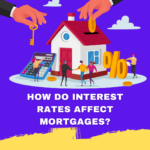 How Do Interest Rates Affect Mortgages? 21 How Do Interest Rates Affect Mortgages