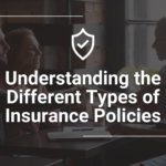 Understanding the Different Types of Insurance Policies 20 Insurance Policies