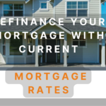 Refinance Your Mortgage With Current Mortgage Rates