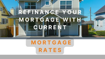 Refinance Your Mortgage With Current Mortgage Rates