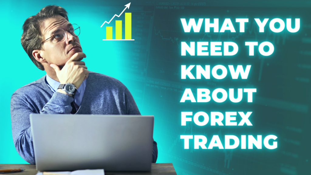 What You Need To Know About Forex Trading