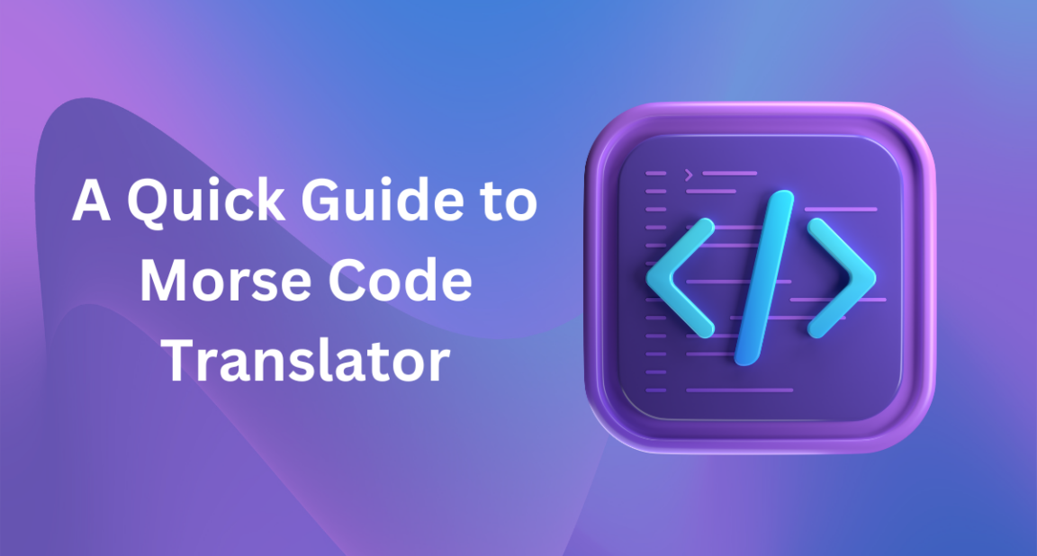 A Quick Guide To Morse Code Translator